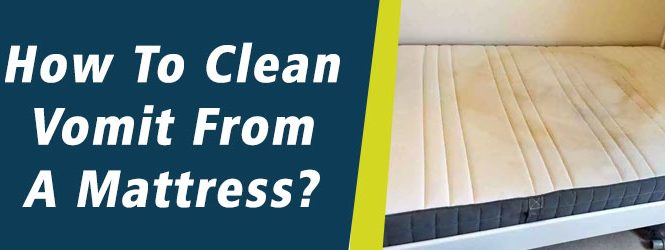 How To Clean Vomit From A Mattress?
